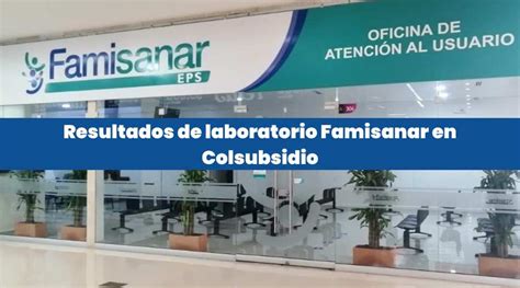 resultado laboratorio famisanar|Consulta tus resultados de laboratorio Colsubsidio